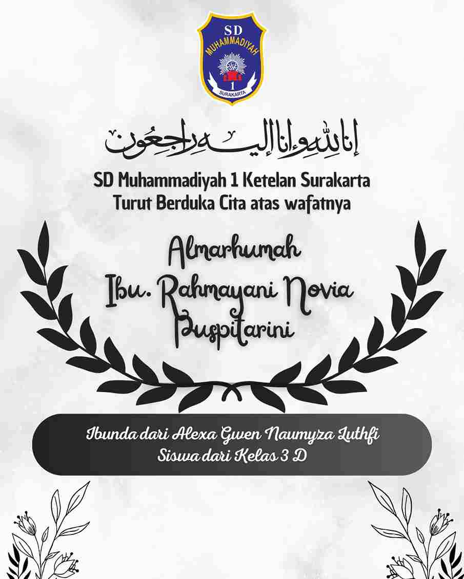 Suasana duka menyelimuti keluarga besar SD Muhammadiyah 1 Ketelan Surakarta. Salah satu wali murid, Ibu Rahmayani Novia Puspitarini, telah berpulang ke rahmatullah.